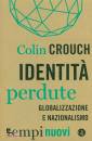 CROUCH COLIN, Identit� perdute Globalizzazione e nazionalismo