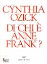 OZICK CYNTHIA, Di chi � Anne Frank?