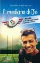 BONALDI CRISTIAN, Il mediano di Dio - Perin Nicola