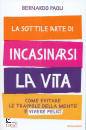 PAOLI BERNARDO, La sottile arte di incasinarsi la vita