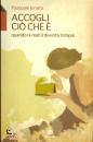 IONATA PASQUALE, Accogli ci� che � Quando la realt� diventa terapia
