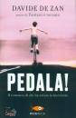 DE ZAN DAVIDE, Pedala! Il romanzo di chi ha voluto la bicicletta