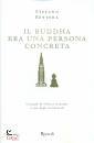 BETTERA STEFANO, Il buddha era una persona concreta