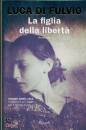 DI FULVIO LUCA, La figlia della libert�