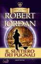 JORDAN ROBERT, Il sentiero dei pugnali. La ruota del tempo Vol 8