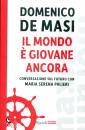 DE MASI DOMENICO, Il mondo � giovane ancora
