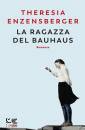 ENZENSBERGER THERESI, La ragazza del bauhaus