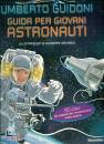 GUIDONI UMBERTO, Guida per giovani astronauti