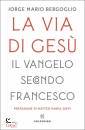 JORGE BERGOGLIO, La via di Ges� Il Vangelo secondo Francesco