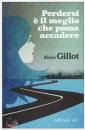 GILLOT ALAIN, Perdersi � il meglio che possa accadere