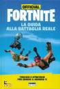 FABBRI EDITORE, Official Fortnite La guida alla Battaglia Reale