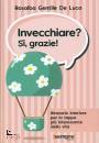 GENTILE DE LUCA R., Invecchiare? S�, grazie!