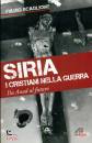 SCAGLIONE FULVIO, Siria I cristiani nella guerra Da Assad al futuro