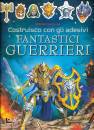 SIMON TUDHOPE, Fntastici guerrieri - costruisco con gli adesivi
