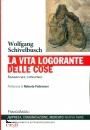 WOLFGANG  SCHIVELBUH, La vita logorante delle cose Saggio sul consumo