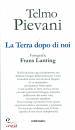 PIEVANI TELMO, La terra dopo di noi