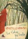 GRIMM J. &  WILHELM, Le pi� belle fiabe dei fratelli Grimm