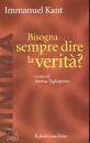 KANT IMMANUEL, Bisogna sempre dire la verit�?