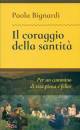 BIGNARDI PAOLA, Il coraggio della santit�