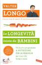 LONGO WALTER, La longevit� inizia da bambini