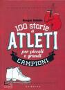 CABELLO GIORGIO, 100 storie di atleti per piccoli e grandi campioni