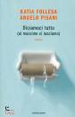 PISANI - FOLLESA K., Diciamoci tutto (al massimo ci lasciamo)