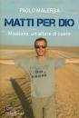 MALERBA PAOLO, Matti per Dio Missione, un affare di cuore