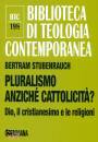STUBENRAUCH BERTRAM, Pluralismo anzich� cattolicit�?