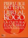 PIERLUIGI BATTISTA, Libri al rogo.Cultura e guerra all