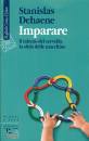 DEHAENE  STANISLAS, Imparare Il talento del cervello, la sfida ...