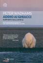 WADHAMS PETER, Addio ai ghiacci Rapporto dall