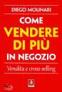 MOLINARI DIEGO, Come vendere di pi� in negozio Vendita e ...