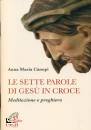CANOPI ANNA MARIA, Le sette parole di Ges� in croce Meditazione e ...