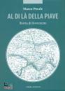 PERALE MARCO, Al di l� della Piave. Storia di Soverzene