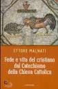 MALNATI ETTORE, Fede e vita del cristiano dal catechismo della...
