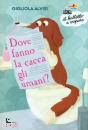 ALVISI GIGLIOLA, Dove fanno la cacca gli umani? Alta leggibilit�