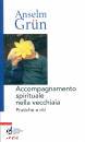GRUN ANSELM, Accompagnamento spirituale nella vecchiaia