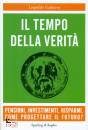 GASBARRO LEOPOLDO, Il tempo della verit� Pensioni, investimenti, ...