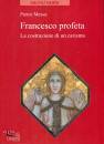MESSA PIETRO, Francesco profeta. la costruzione di un carisma