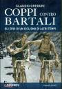 GREGORI CLAUDIO, Coppi contro Bartali Gli eroi di un ciclismo ...