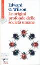 WILSON EDWARD, Le origini profonde delle societ� umane