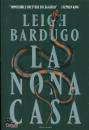 BARDUGO LEIGH, La nona casa