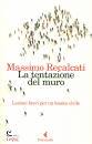 RECALCATI MASSIMO, La tentazione del muro Lezioni brevi per ...