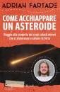 FARTADE ADRIAN, Come acchiappare un asteroide