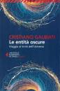 GALBIATI  CRISTIANO, Le entit� oscure Viaggio ai limiti dell
