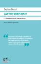 BUCCI ENRICO, Cattivi scienziati la pandemia della malascienza