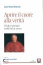 NEWMAN JOHN HENRY, Aprire il cuore alla verita