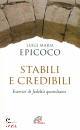 EPICOCO LUIGI MARIA, Stabili e credibili Esercizi di fedelt� quotidiana