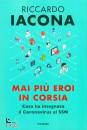 IACONA RICCARDO, Mai pi� eroi in corsia Cosa ha insegnato ...