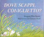 WISE BROWN MARGARET, Dove scappi coniglietto